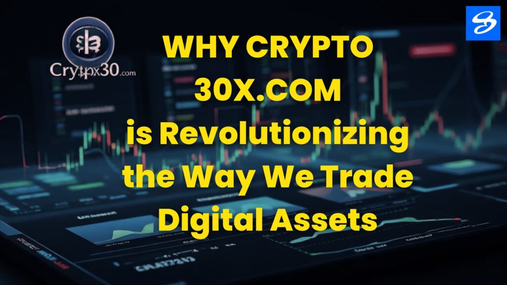 Why Crypto 30x.com is Revolutionizing the Way We Trade Digital Assets